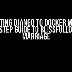 Connecting Django to Docker MS SQL: A Step-by-Step Guide to Blissful(database) Marriage