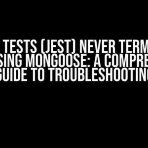 NestJS Tests (Jest) Never Terminated While Using Mongoose: A Comprehensive Guide to Troubleshooting