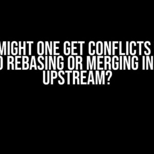 Why Might One Get Conflicts When Trying to Rebasing or Merging in Git from Upstream?